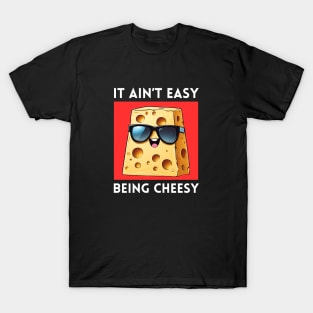 It Ain't Easy Being Cheesy | Cheese Pun T-Shirt